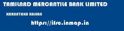 TAMILNAD MERCANTILE BANK LIMITED  KARNATAKA HASSAN    ifsc code